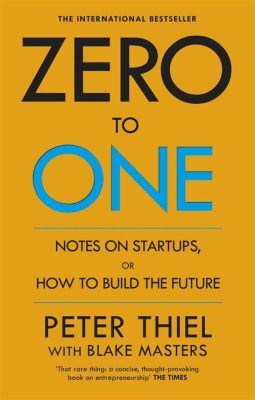  「Zero to One: Notes on Startups, or How to Build the Future」：シリコンバレーの未来を描き出す、独創的なビジネス戦略の指南書！